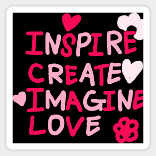 INSPIRE, CREATE, IMAGINE, LOVE Magnet